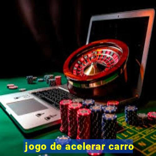 jogo de acelerar carro